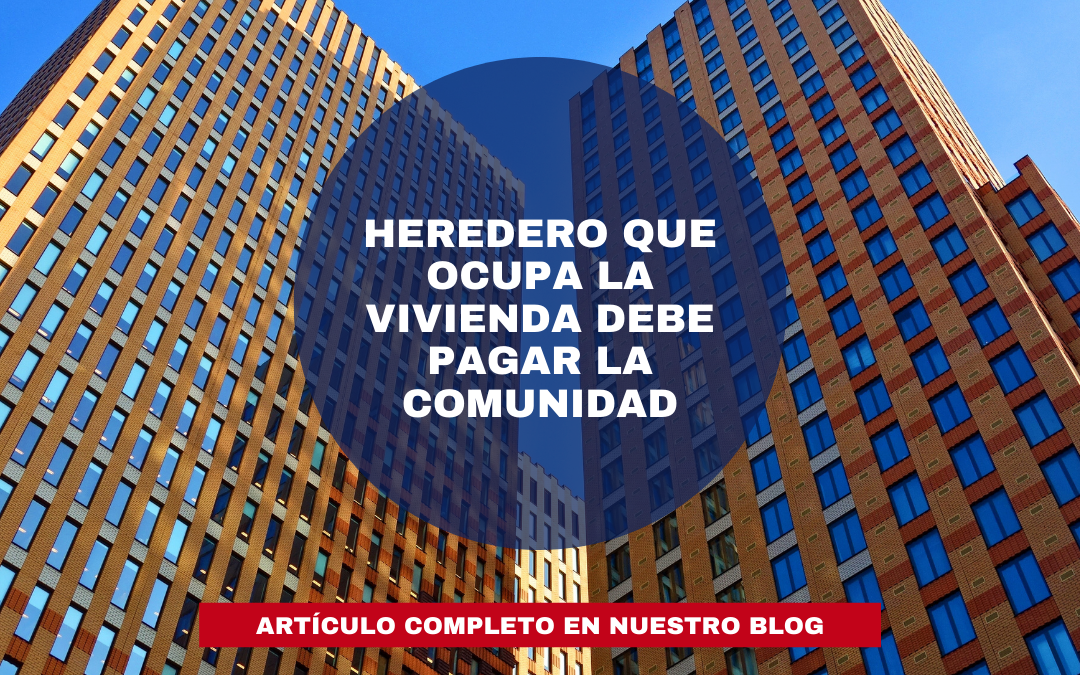 Heredero que ocupa la vivienda debe pagar la comunidad